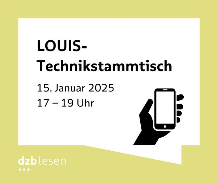 Louis: Technik-Stammtisch, 15.Januar 2025, 17 bis 19 Uhr, Grafik (eine Hand mit Handy), gelbe Umrandung mit dzb lesen-Logo