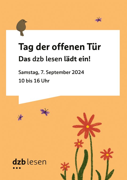 Unten rechts: vier Blumen mit roten Blüten, daneben das Logo (dzb lesen), darüber fliegen zwei Schmetterlinge, im oberen Drittel steht: Tag der offenen Tür, das dzb lesen lädt ein!, Samstag, 7. September 2024, 10 bis 16 Uhr, links oben sitzt ein Vogel